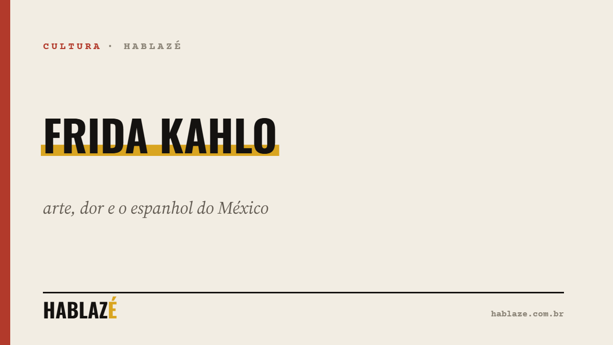 Frida Kahlo: arte, dor e o espanhol do México